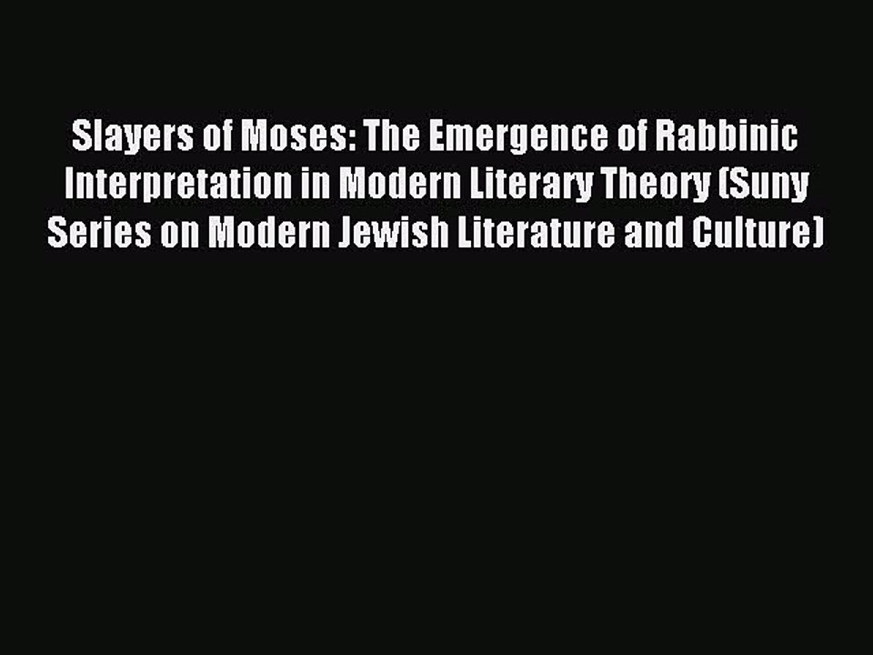 Read Slayers of Moses: The Emergence of Rabbinic Interpretation in Modern Literary Theory (Suny