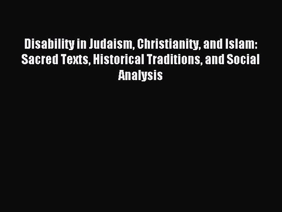 Read Disability in Judaism Christianity and Islam: Sacred Texts Historical Traditions and Social