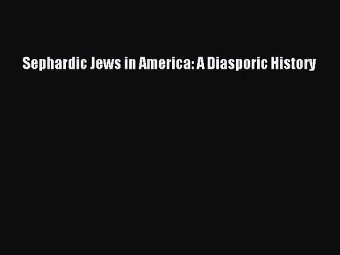 Download Sephardic Jews in America: A Diasporic History PDF Free