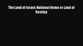 Read The Land of Israel: National Home or Land of Destiny PDF Free