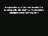 Read Complete Library of Christian Worship:The Services of the Christian Year (The Complete