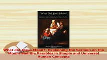 PDF  What did Jesus Mean Explaining the Sermon on the Mount and the Parables in Simple and Read Online