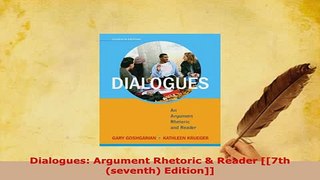 PDF  Dialogues Argument Rhetoric  Reader 7th seventh Edition PDF Online