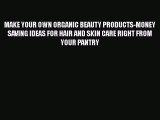 Read MAKE YOUR OWN ORGANIC BEAUTY PRODUCTS-MONEY SAVING IDEAS FOR HAIR AND SKIN CARE RIGHT