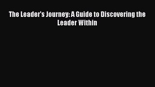 Download The Leader's Journey: A Guide to Discovering the Leader Within Free Books