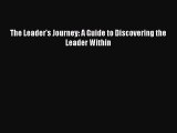 Download The Leader's Journey: A Guide to Discovering the Leader Within Free Books