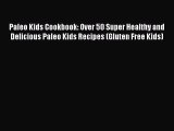 Read Paleo Kids Cookbook: Over 50 Super Healthy and Delicious Paleo Kids Recipes (Gluten Free