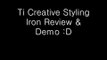 Ti creative styling tourmaline flat iron review & demo