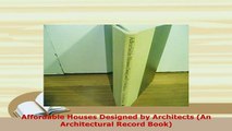 PDF  Affordable Houses Designed by Architects An Architectural Record Book Free Books