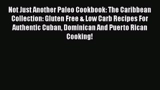 Read Not Just Another Paleo Cookbook: The Caribbean Collection: Gluten Free & Low Carb Recipes
