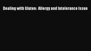 Read Dealing with Gluten:  Allergy and Intolerance Issue Ebook Free