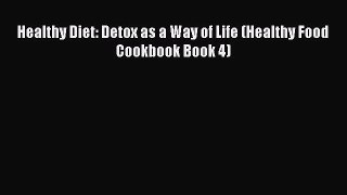 Download Healthy Diet: Detox as a Way of Life (Healthy Food Cookbook Book 4) PDF Free