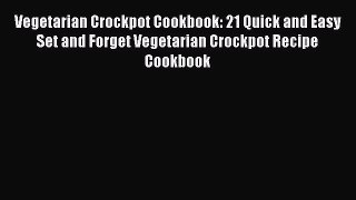 Read Vegetarian Crockpot Cookbook: 21 Quick and Easy  Set and Forget Vegetarian Crockpot Recipe