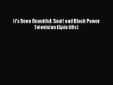 Read It's Been Beautiful: Soul! and Black Power Television (Spin Offs) Ebook Free