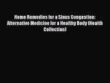 Read Home Remedies for a Sinus Congestion: Alternative Medicine for a Healthy Body (Health