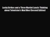 Download Lucky Strikes and a Three Martini Lunch: Thinking about Television's Mad Men (Second