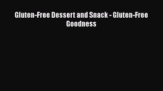 Read Gluten-Free Dessert and Snack - Gluten-Free Goodness Ebook Free