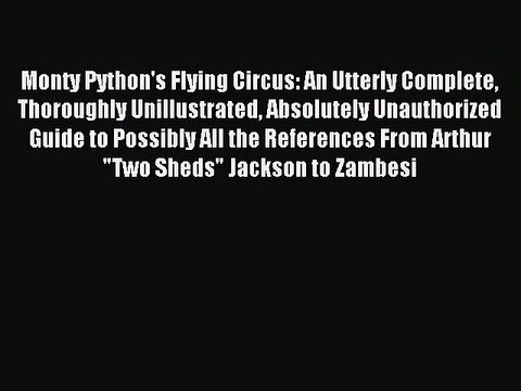 Download Monty Python's Flying Circus: An Utterly Complete Thoroughly Unillustrated Absolutely