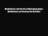 Download Mindfulness and the Art of Managing Anger: Meditations on Clearing the Red Mist Free