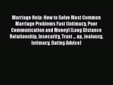 PDF Marriage Help: How to Solve Most Common Marriage Problems Fast (Intimacy Poor Communication