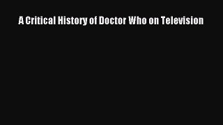 Read A Critical History of Doctor Who on Television Ebook Free