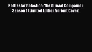 Download Battlestar Galactica: The Official Companion Season 1 (Limited Edition Variant Cover)