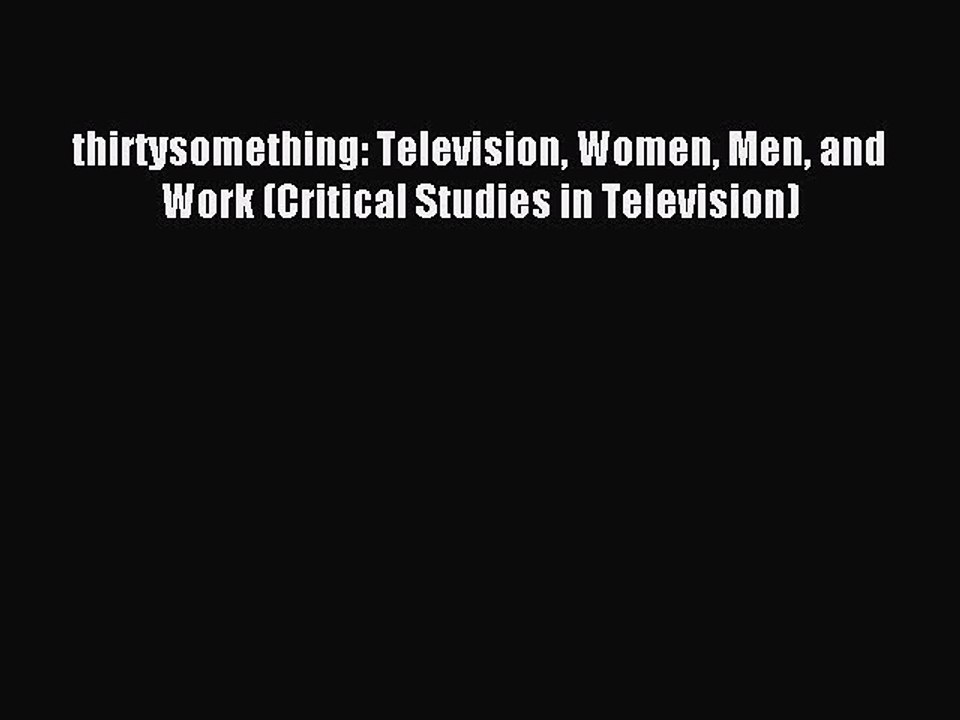 Download thirtysomething: Television Women Men and Work (Critical Studies in Television) PDF