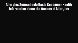 Read Allergies Sourcebook: Basic Consumer Health Information about the Causes of Allergies