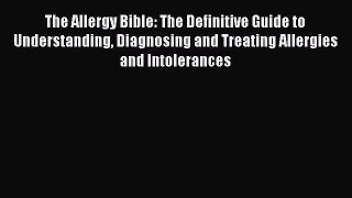 Read The Allergy Bible: The Definitive Guide to Understanding Diagnosing and Treating Allergies