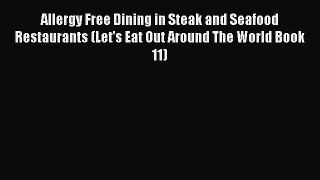 Read Allergy Free Dining in Steak and Seafood Restaurants (Let's Eat Out Around The World Book