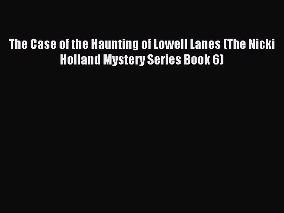 Read The Case of the Haunting of Lowell Lanes (The Nicki Holland Mystery Series Book 6) Ebook