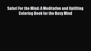 Download Safari For the Mind: A Meditative and Uplifting Coloring Book for the Busy Mind Free
