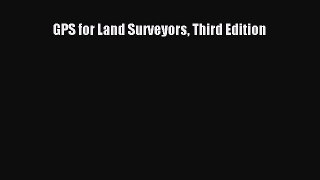 Read ‪GPS for Land Surveyors Third Edition‬ Ebook Free