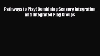 Read ‪Pathways to Play! Combining Sensory Integration and Integrated Play Groups‬ Ebook Free