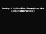 Read ‪Pathways to Play! Combining Sensory Integration and Integrated Play Groups‬ Ebook Free