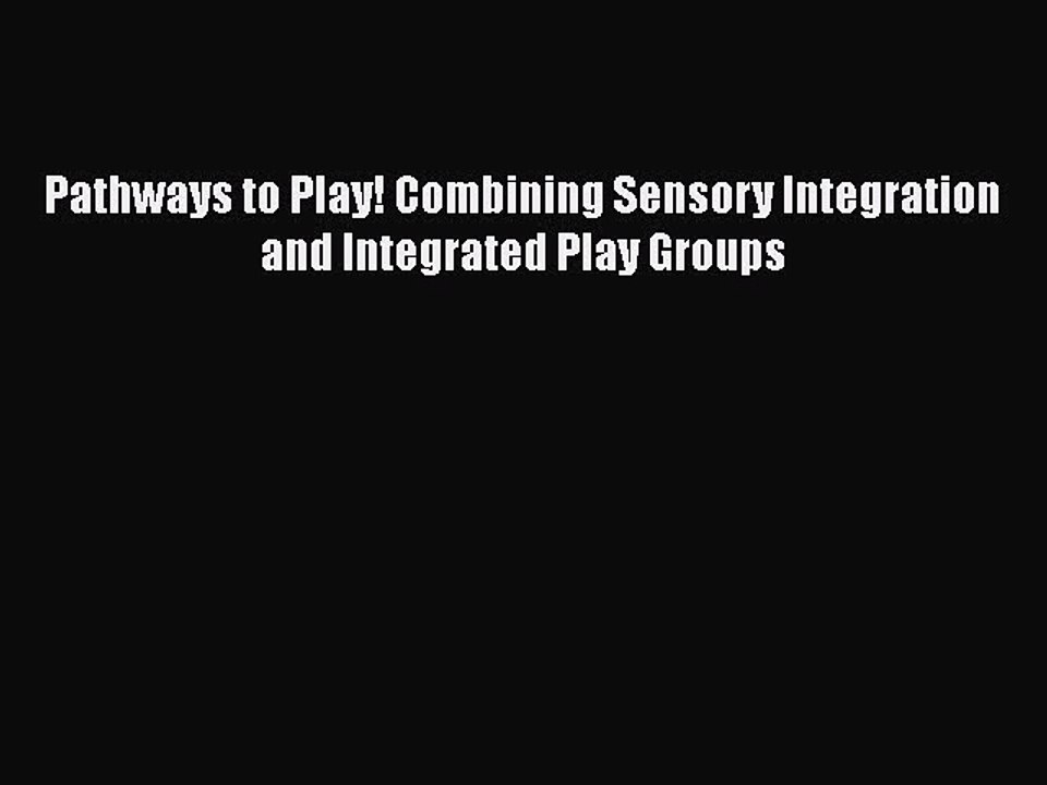 Read ‪Pathways to Play! Combining Sensory Integration and Integrated Play Groups‬ Ebook Free