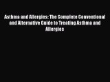 Read Asthma and Allergies: The Complete Conventional and Alternative Guide to Treating Asthma