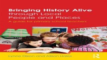 Read Bringing History Alive through Local People and Places  A guide for primary school teachers