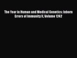 Download The Year in Human and Medical Genetics: Inborn Errors of Immunity II Volume 1242 PDF