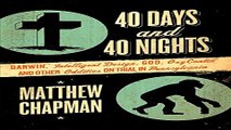 Read 40 Days and 40 Nights  Darwin  Intelligent Design  God  OxyContinÂ®  and Other Oddities on