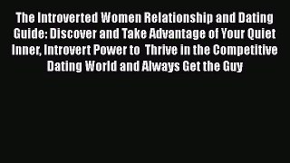 Download The Introverted Women Relationship and Dating Guide: Discover and Take Advantage of
