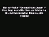 Download Marriage Advice - 5 Communication Lessons to Live a Happy Married Life (Marriage Relationship