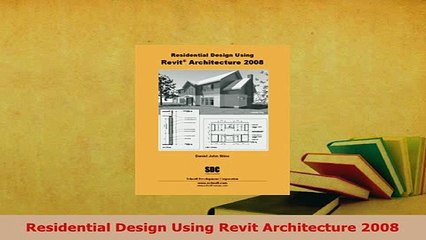 PDF  Residential Design Using Revit Architecture 2008 Ebook