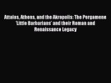 Read ‪Attalos Athens and the Akropolis: The Pergamene 'Little Barbarians' and their Roman and