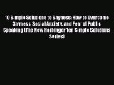 Download 10 Simple Solutions to Shyness: How to Overcome Shyness Social Anxiety and Fear of