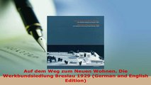 Download  Auf dem Weg zum Neuen Wohnen Die Werkbundsiedlung Breslau 1929 German and English PDF Book Free