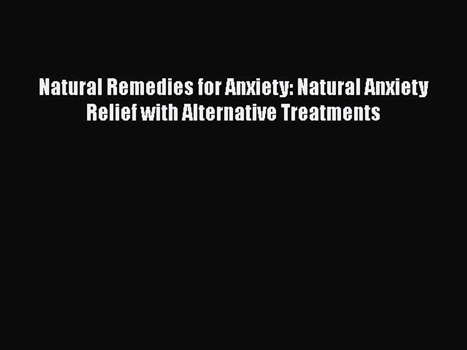 Download Natural Remedies for Anxiety: Natural Anxiety Relief with Alternative Treatments