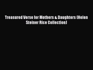 Read Treasured Verse for Mothers & Daughters (Helen Steiner Rice Collection) Ebook Free