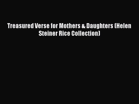 Read Treasured Verse for Mothers & Daughters (Helen Steiner Rice Collection) Ebook Free