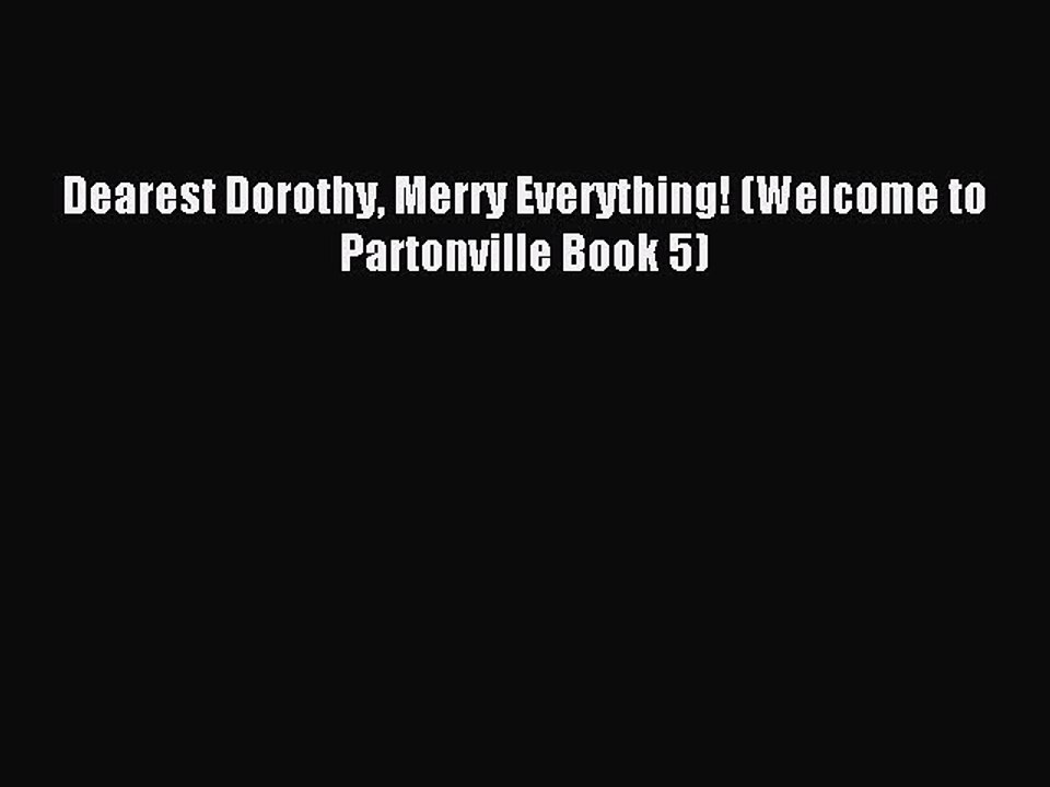 Read Dearest Dorothy Merry Everything! (Welcome to Partonville Book 5) Ebook Free